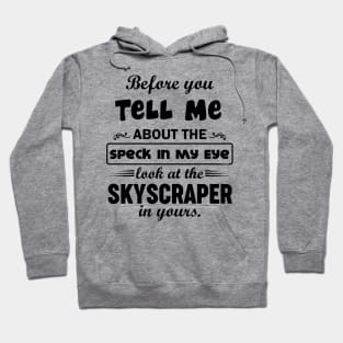 Before You Tell Me About The Speck IN My Eye... Hoodie